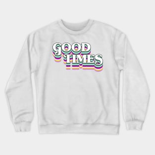 Good Times! Crewneck Sweatshirt